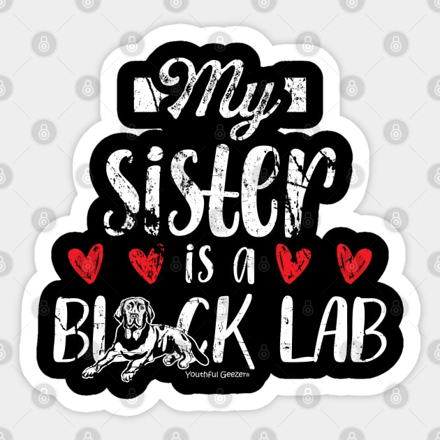 My Sister Is A Black Lab Sticker by YouthfulGeezer